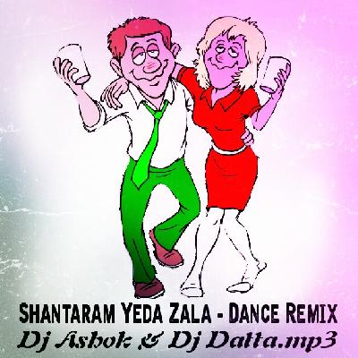 Shantaram Yeda Zhala ( Dance Mix ) Dj Ashok & Dj Datta
